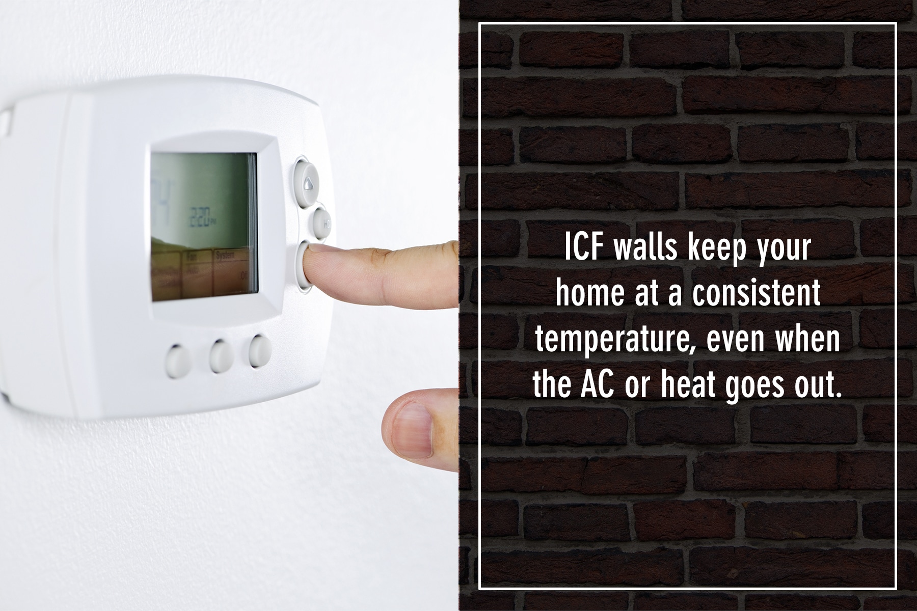 ICF walls keep your home at a consistent temperature ICF walls keep your home at a consistent temperature