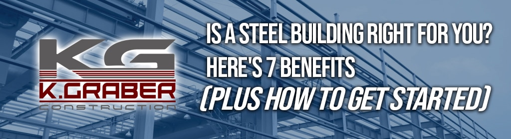 Is A Steel Building Right For You? Here's 7 Benefits (plus how to get started)